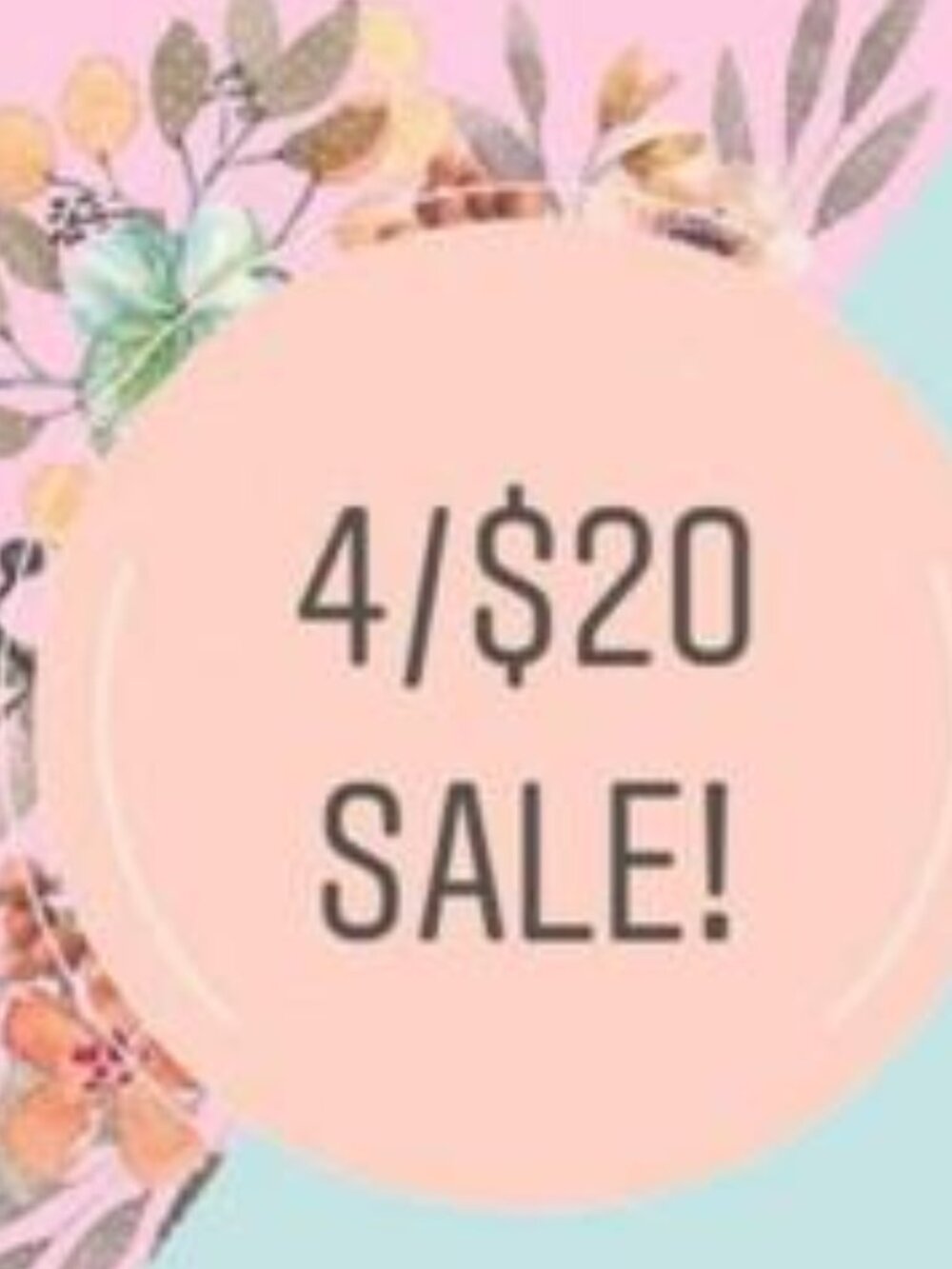 4/$20 Sale Anything marked 4/$20 on sale